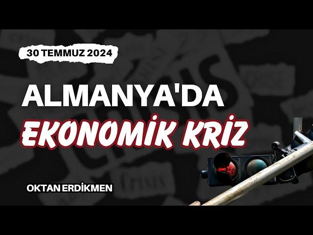 Almanya'da ekonomik kriz geliyor - 30 Temmuz 2024 Oktan Erdikmen