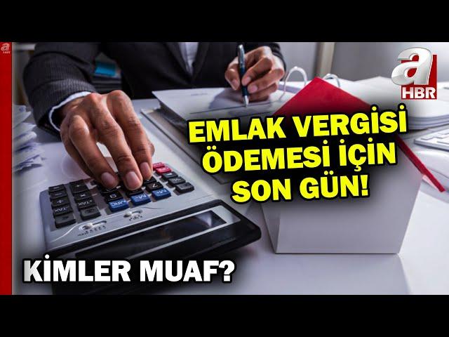 Emlak vergisi için son gün! Ödemeyenlere aylık yüzde 4,5 gecikme zammı uygulanacak | A Haber