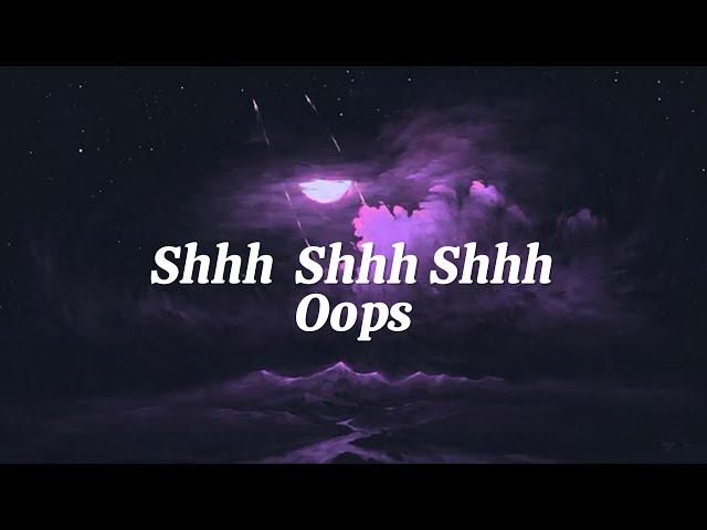 Shhh Shhh Shhh - Oops (Lyrics)