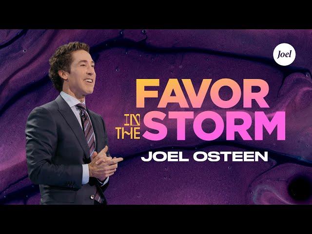 Favor In The Storm | Joel Osteen