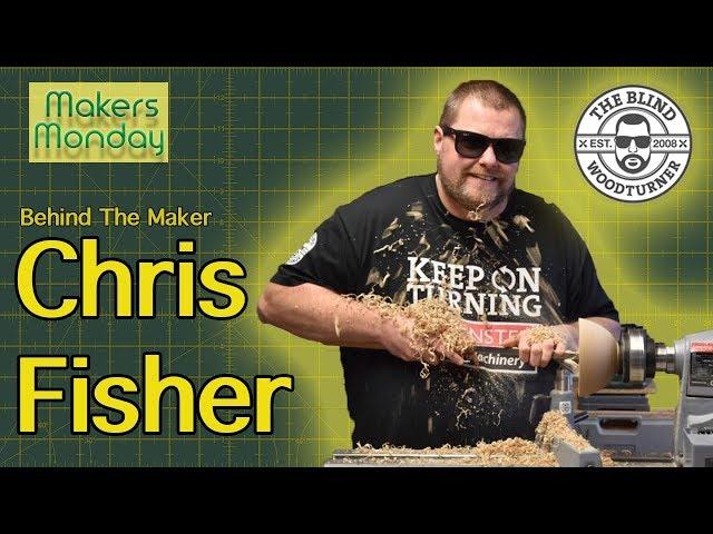 Makers Monday - 125 - Chris Fisher AKA The Blind Wood Turner