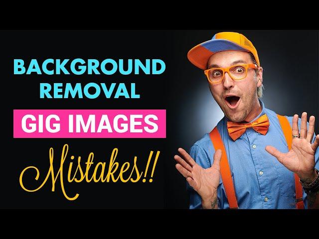 Background removal gig images mistakes