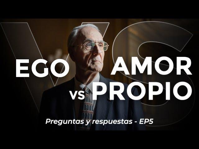 Ego vs Amor Propio: ¿Cuál es el secreto de la verdadera felicidad? - EP5