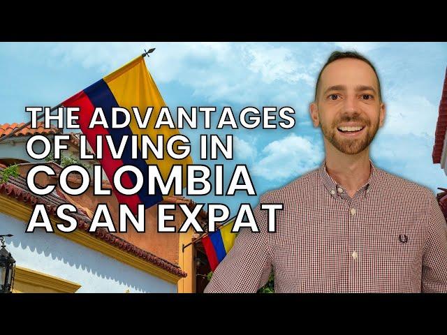 Unveiling the Advantages of Living in Colombia as an Expat