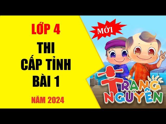 THI HỘI CẤP TỈNH - LỚP 4 -BÀI 1 - TRẠNG NGUYÊN TIẾNG VIỆT