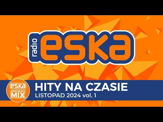 ESKA Hity na Czasie - Listopad 2024 vol. 1 – oficjalny mix Radia ESKA