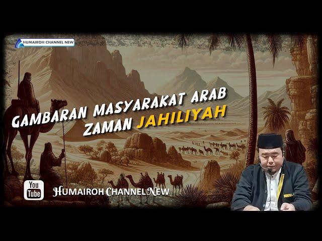 GAMBARAN MASYARAKAT ARAB, ZAMAN JAHILIYYAH | USTADZ ABU HUMAIROH