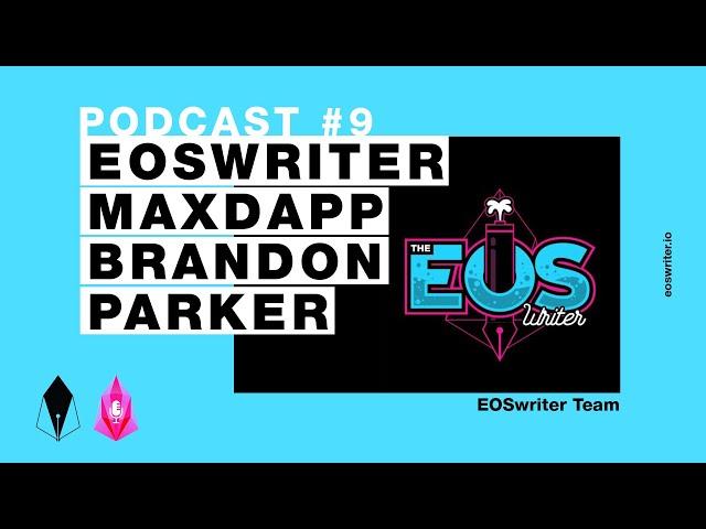 EOSwriter Podcast #9 - EOSwriter Team/Token - MaxDapp + Brandon Parker