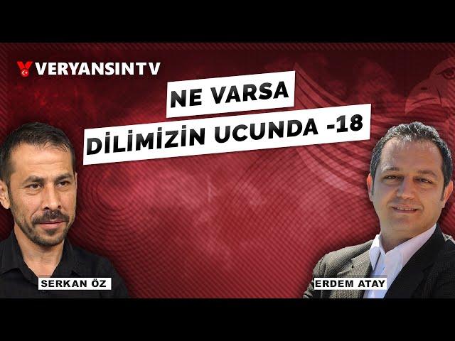 Ne varsa dilimizin ucunda - 18 | Serkan Öz - Erdem Atay