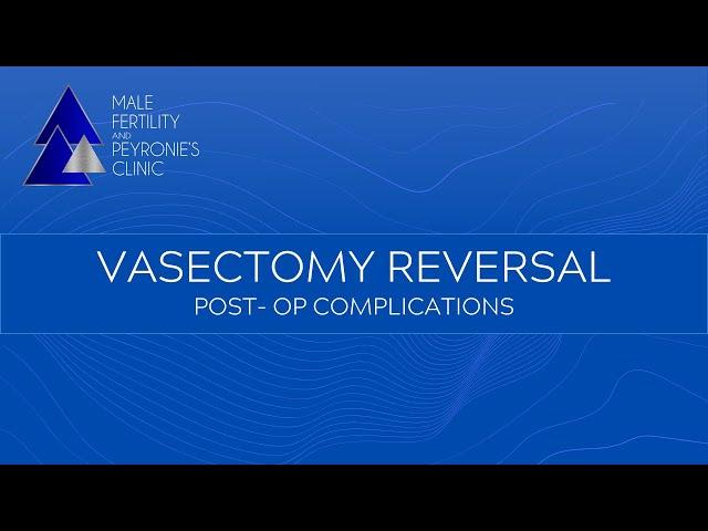 Vasectomy Reversal: Post -Op Complications