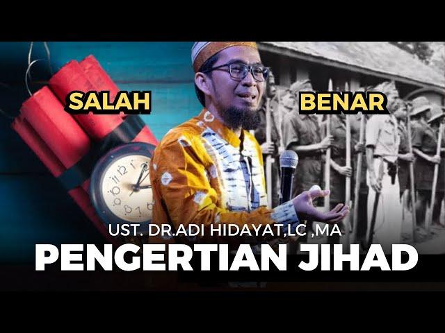 PENGERTIAN JIHAD, JIHAD YANG SALAH DAN BENAR, Ustadz Adi hidayat terbaru