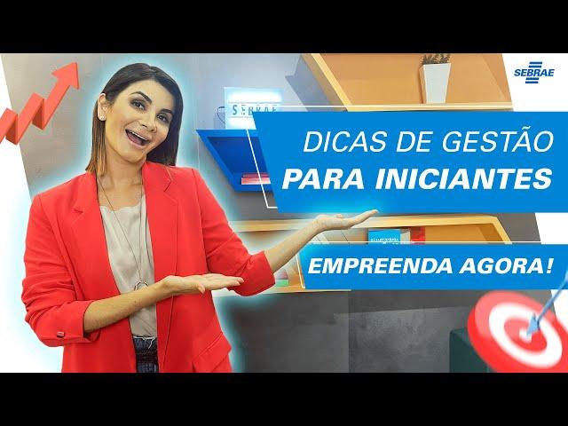 DICAS de GESTÃO para empreendedores INICIANTES  Aprenda e torne-se EXPERT no seu NEGÓCIO!