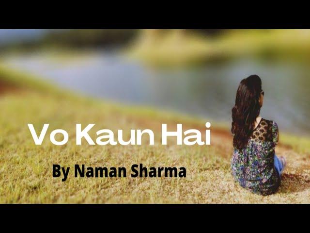 Vo Kaun Hai - Official Lyrical Video - Naman Sharma