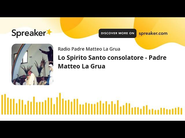 Lo Spirito Santo consolatore - Padre Matteo La Grua