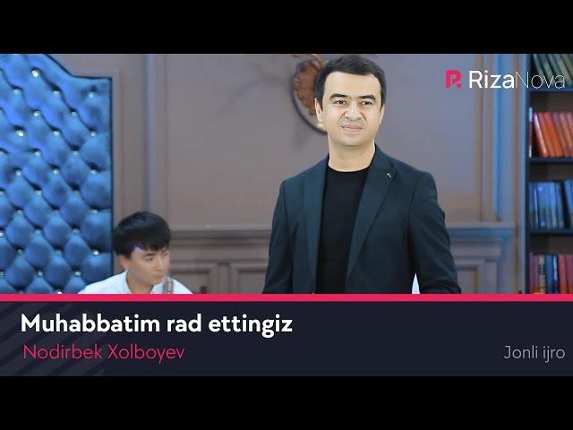 Nodirbek Xolboyev - Muhabbatim rad ettingiz (Jonli ijro)