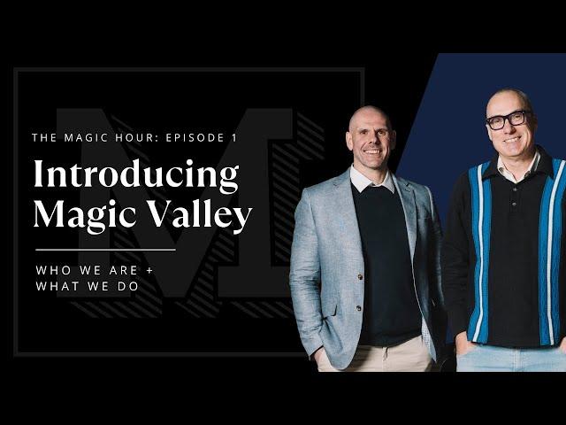 The Magic Hour | Episode 1: Introducing Magic Valley