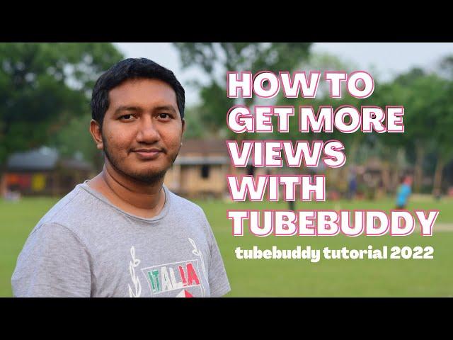 how to get more views with tubebuddy | tubebuddy tutorial 2022