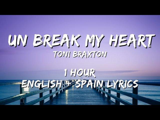 Toni Braxton - Un-Break My Heart 1 hour / English lyrics + Spain lyrics