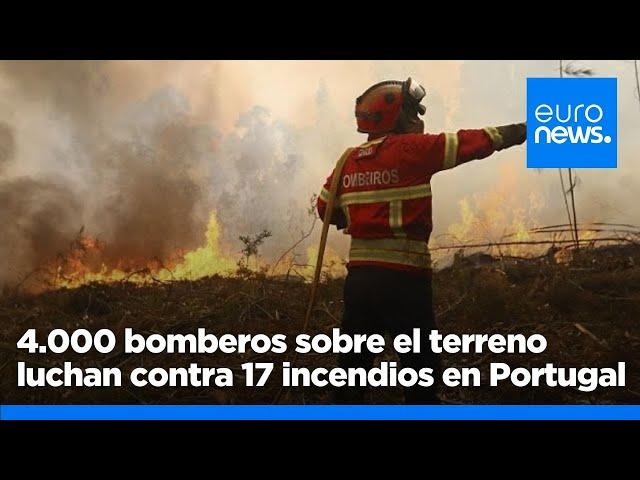 Alrededor de 4.000 bomberos sobre el terreno luchan contra 17 incendios en curso