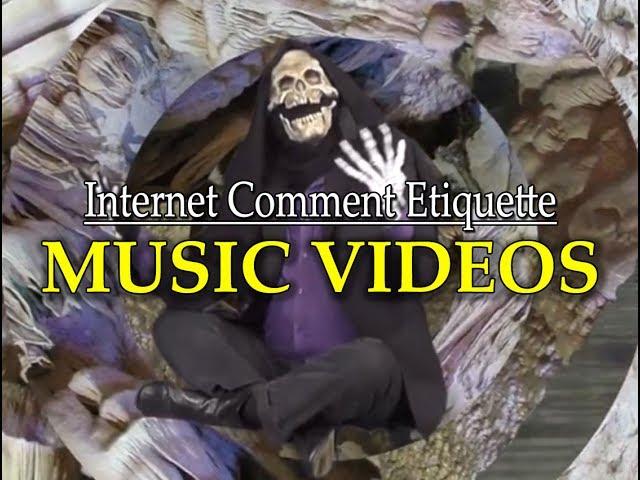 Internet Comment Etiquette: "Music Videos"