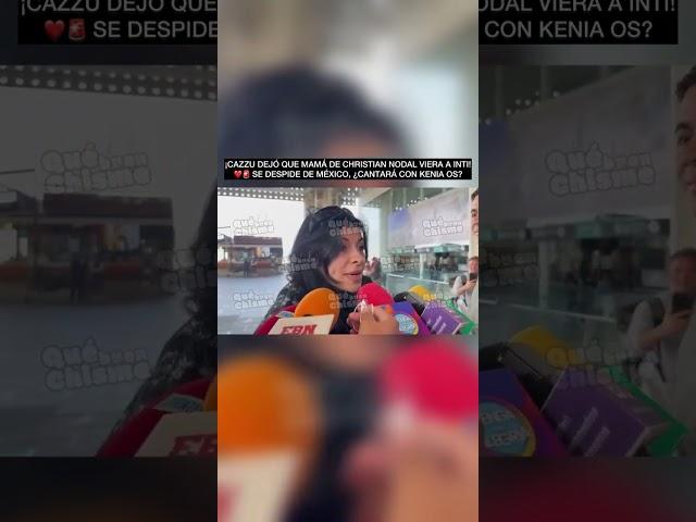 ¡CAZZU DEJÓ QUE MAMÁ DE CHRISTIAN NODAL VIERA A INTI! ️ SE DESPIDE DE MÉXICO, ¿CANTARÁ CON KENIA?