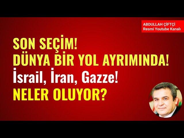 SON SEÇİM! DÜNYA BİR YOL AYIRIMINDA! İSRAİL, İRAN, LÜBNAN, GAZZE! NELER OLUYOR? Abdullah Çiftçi