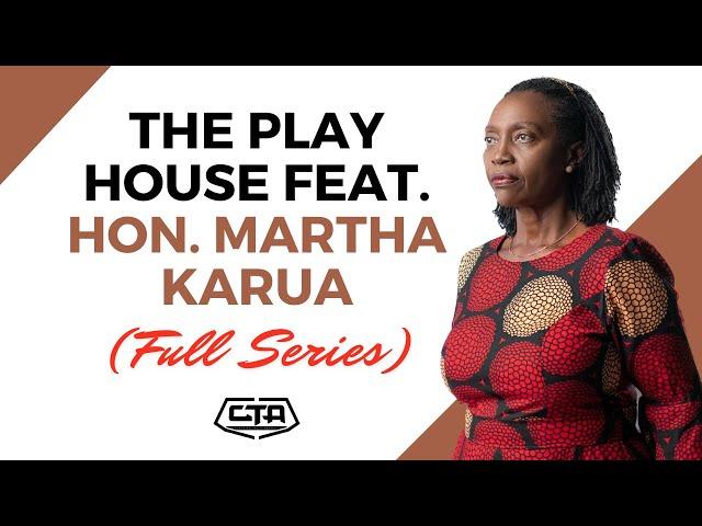 The Play House feat. Hon. Martha Karua (FULL SERIES)