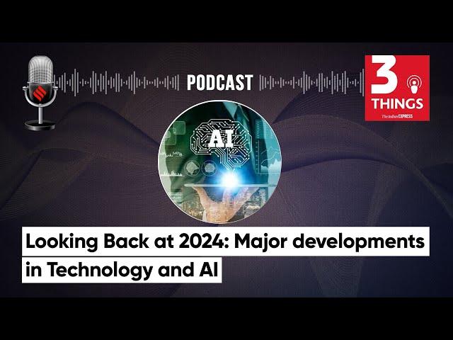 Looking Back at 2024: Major developments in Technology and AI | 3 Things Podcast