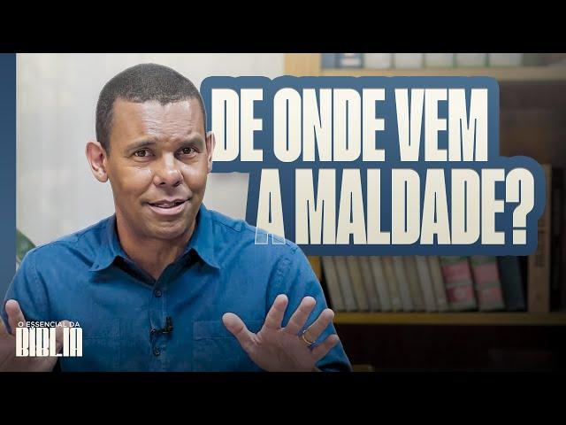 De onde vem a maldade? I O Essencial da Bíblia com Rodrigo Silva