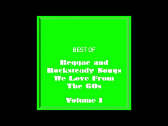 Best of Reggae and Rocksteady Songs We Love From The 60s - Volume 1