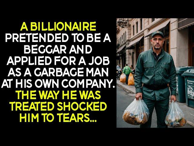 A billionaire pretended to be a beggar and applied for a job as a garbage man at his own company...