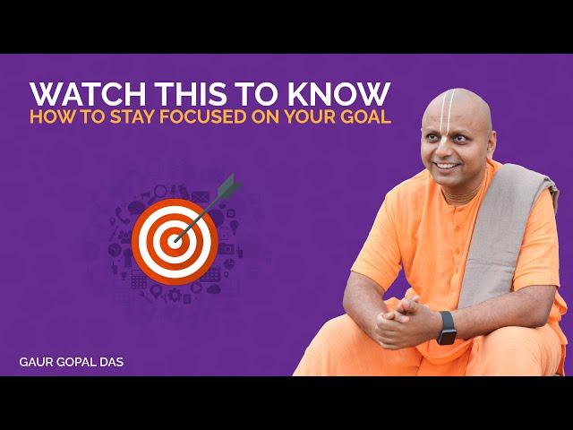 Watch This To Know How To Stay Focused On Your Goal | Gaur Gopal Das