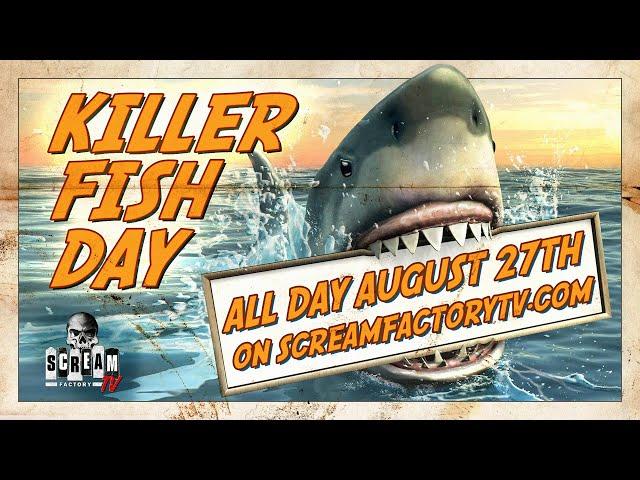 Scream Factory TV Presents Killer Fish Day - August 27th