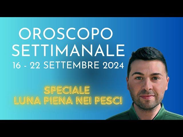 OROSCOPO SETTIMANALE 16 -  22 SETTEMBRE 2024