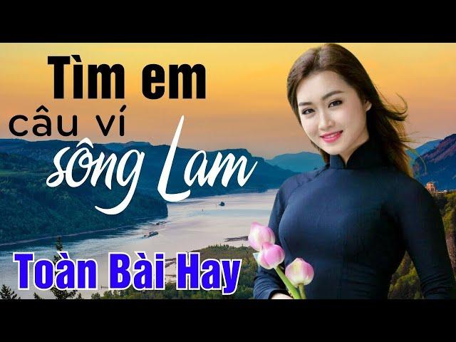 21 Ca Khúc Dân Ca Xứ Nghệ Nghe 1000 Lần Vẫn Thấy Hay - Tìm Em Câu Ví Sông Lam, Về Xứ Nghệ Cùng Anh