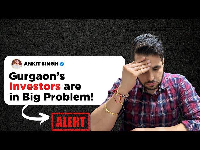 Gurgaon Real Estate Investors are in Big Problem!