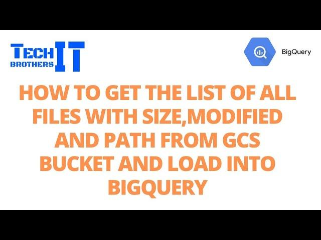 How to Get the List of all Files with Size,Modified and Path from GCS Bucket and Load into BigQuery