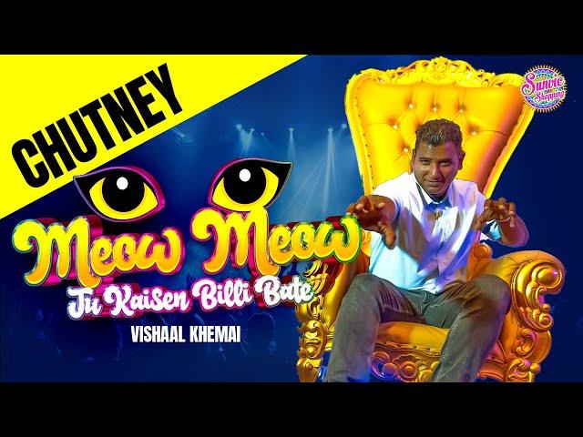 MEOW MEOW TU KAISEN BILLI BATE [Full Version] || VISHAAL KHEMAI || BAITHAK CHUTNEY 2025 || 4K