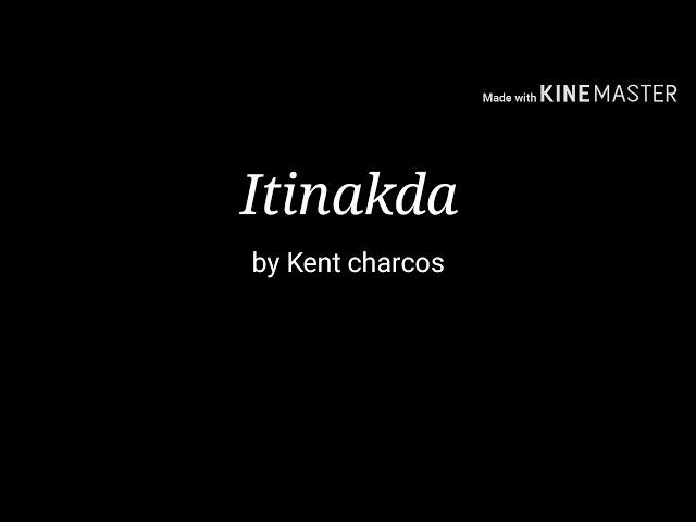 Itinakda with lyrics by Kent Charcos