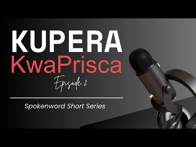 Kupera kwaPrisca (Episode 2) | Spokenword ● Poetry Short Series @jotachchronicles