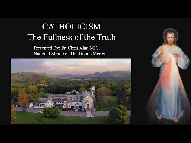 Catholicism: The Fullness of the Truth - Explaining the Faith