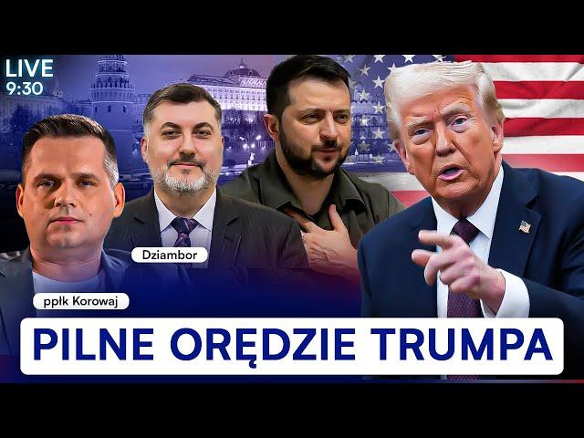 PILNE ORĘDZIE TRUMPA [NA ŻYWO] PRZEŁOM WS. WOJNY | PPŁK KOROWAJ, DZIAMBOR, MICHALSKI