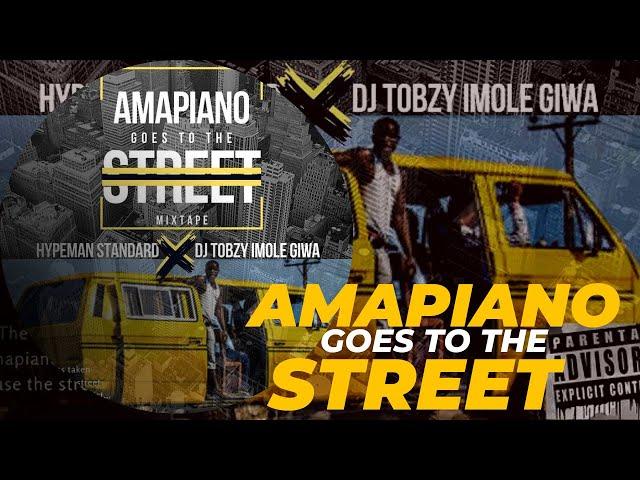 Amapiano Goes To The Street 'MIXTAPE' - Hypeman Standard ft. Dj Tobzy Imole Giwa