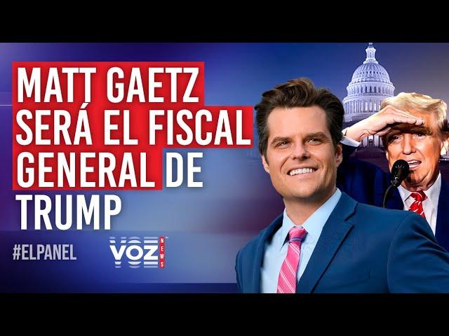 El Panel - Matt Gaetz será el Fiscal General de Trump