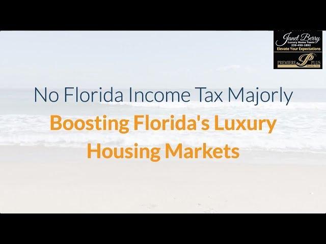 No Florida Income Tax Majorly Boosting Florida's Luxury Housing Markets Janet Berry 239-450-1892