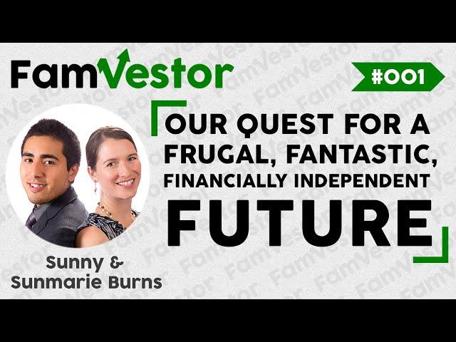 The FamVestor Podcast | Our Quest for a Frugal, Fantastic, Financially Independent Future | FV001