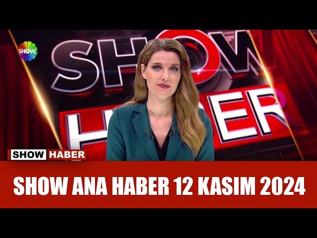 Show Ana Haber 12 Kasım 2024