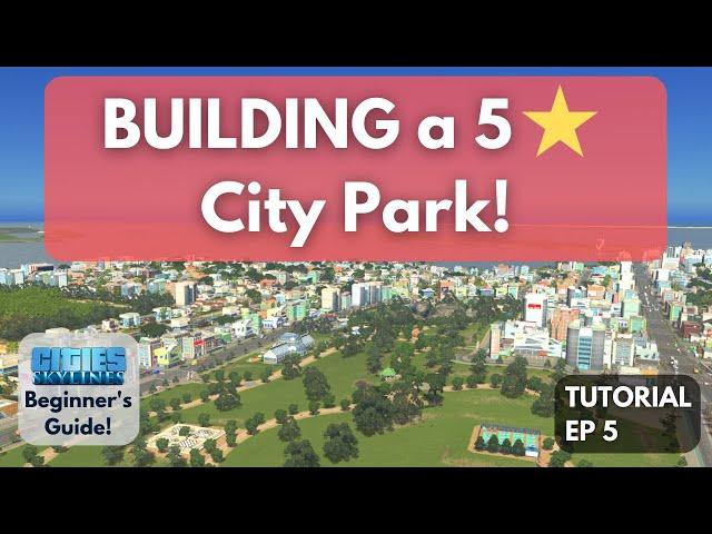 HOW TO Build a 5-STAR Park in Cities Skylines [Beginner's Guide #5]