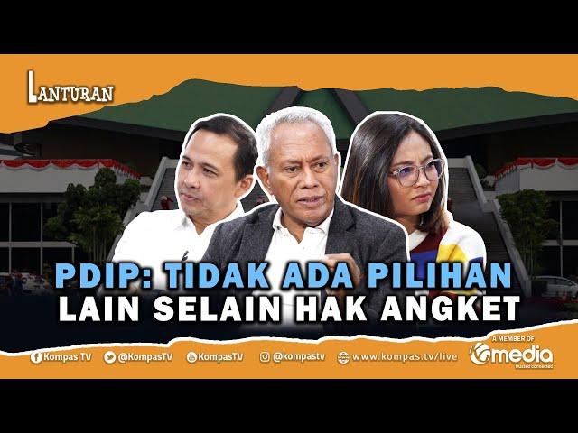 PDIP: Tidak Ada Jalan Lain Selain Hak Angket | Lanturan #51