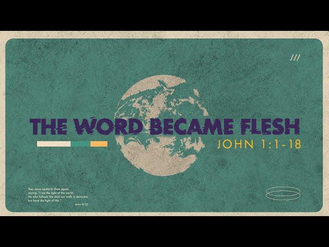 THE WORD BECAME FLESH - John 1:1-18